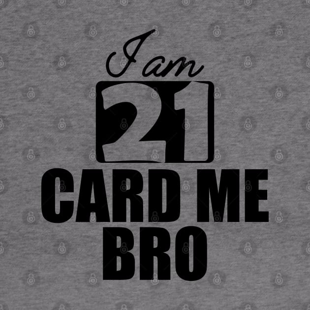 21st Birthday - I am 21 card me bro by KC Happy Shop